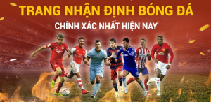 Keochuan TV - Nhận định bóng đá hàng đầu hiện nay